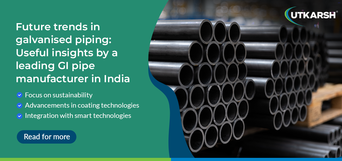 Future trends in galvanised piping: Useful insights by a leading GI pipe manufacturer in India 