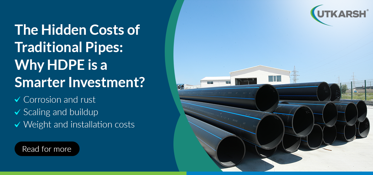 The hidden costs of traditional pipes: Why HDPE pipes are a smarter investment? 