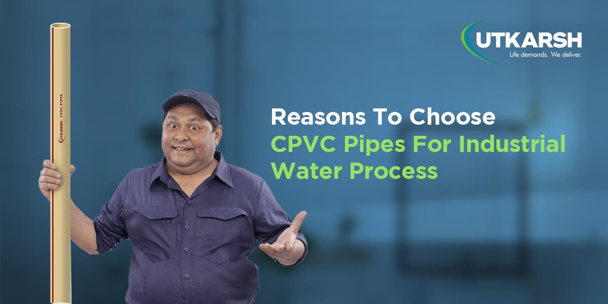 Reasons To Choose CPVC Pipes For Industrial Water Process