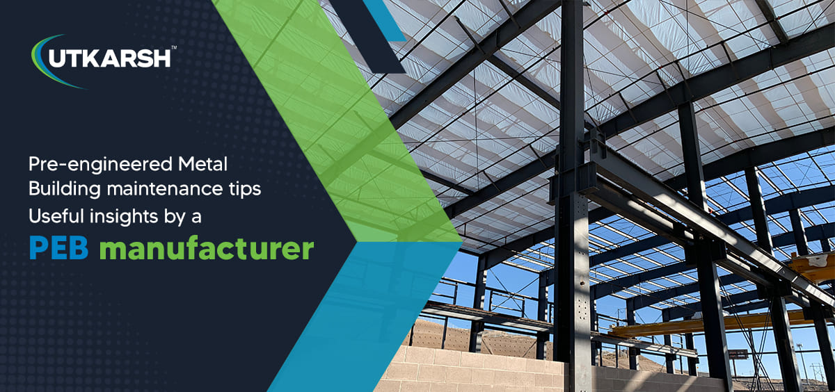 Pre-engineered metal building maintenance tips: useful insights by a PEB manufacturer