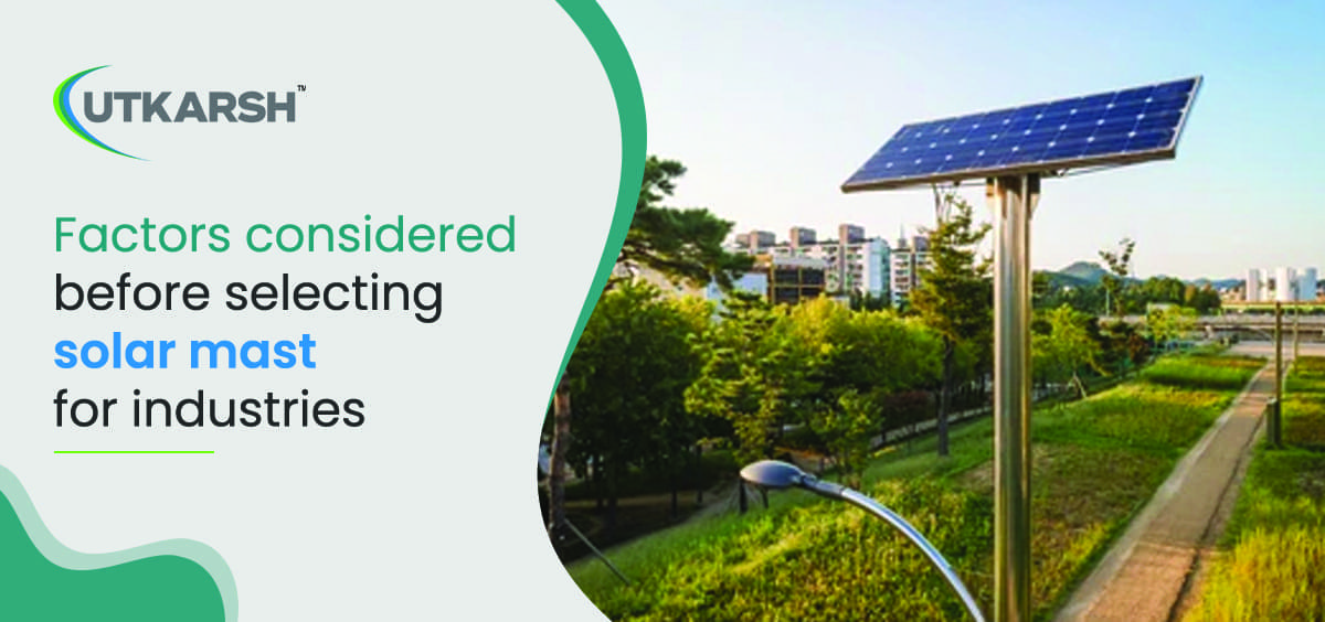 Factors Considered Before Selecting Solar Mast for Industries