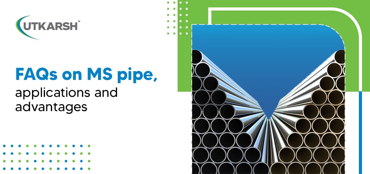 Faqs on MS Pipe, Applications and Advantages