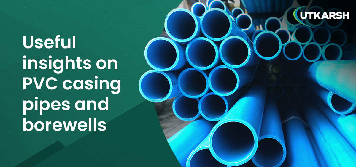 Useful insights on PVC casing pipes and borewells 