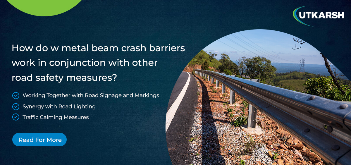 How do W metal beam crash barriers work in conjunction with other road safety measures? 