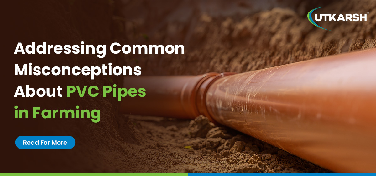 Addressing common misconceptions about PVC pipes in farming